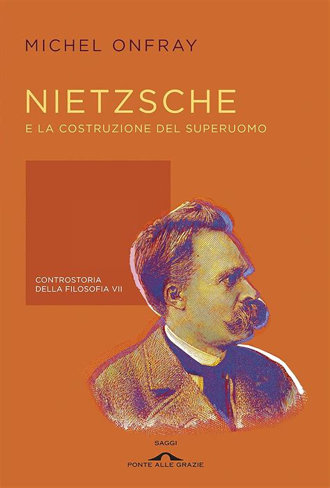 Nietzsche E La Costruzione Del Superuomo Controstoria Della Filosofia