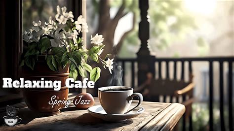 Relaxing Cafe Happy Spring Bossa Nova Piano Music And Ethereal March