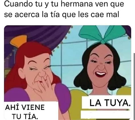 Cuando tu y tu hermana ven que se acerca la tía que les cae mal Ahí