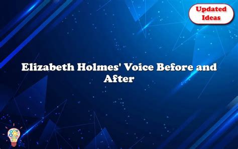 Elizabeth Holmes' Voice Before And After - Updated Ideas