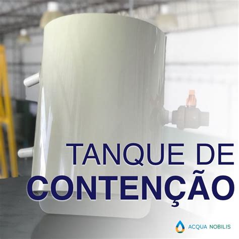 Os tanques de contenção têm como função coletar todos os possíveis