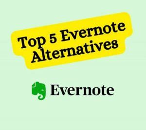 Best Evernote Alternatives To Be More Powerful And Cheaper