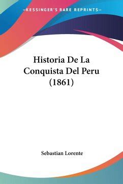 Historia De La Conquista Del Peru Von Sebastian Lorente Als