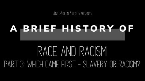 A Brief History Of Race And Racism Part 3 Which Came First Slavery