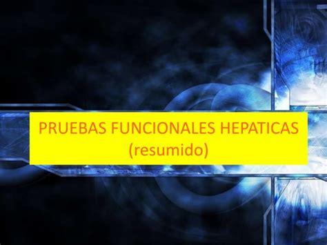 Pruebas Funcionales Hepaticas Ppt