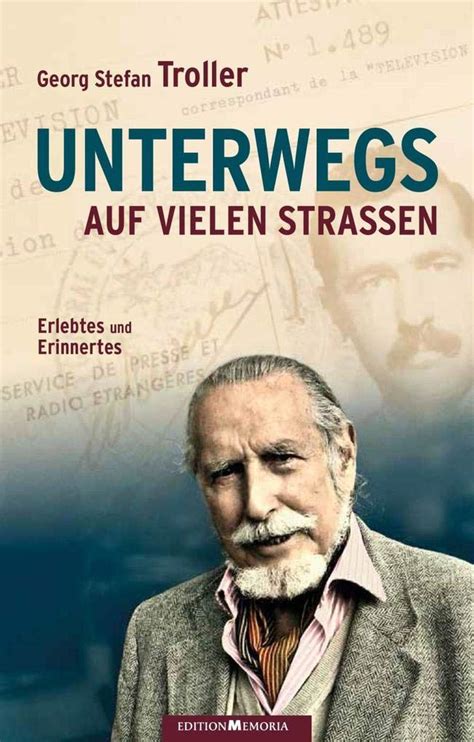 Unterwegs Auf Vielen Strassen Erlebtes Und Erinnertes Troller Georg