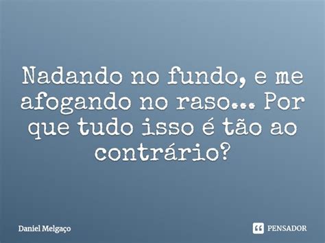 Nadando No Fundo E Me Afogando No Daniel Melgaço Pensador