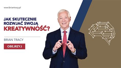 BRIAN TRACY JAK SKUTECZNIE ROZWIJAĆ SWOJĄ KREATYWNOŚĆ YouTube