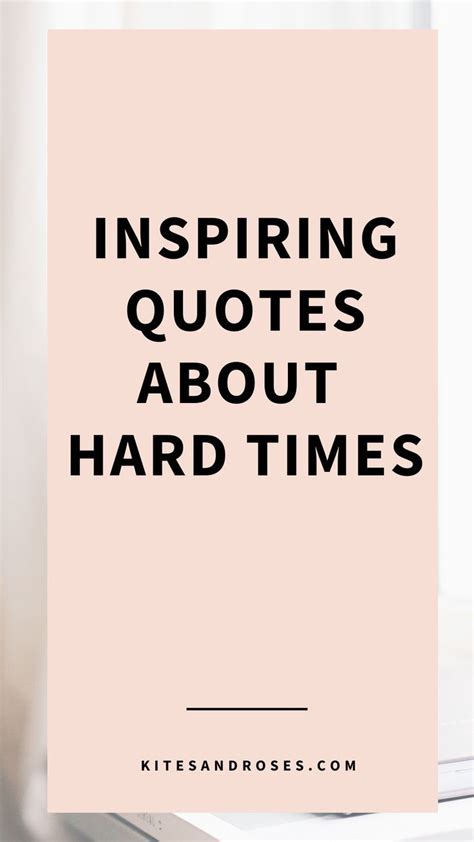 Hard Times Quotes To Inspire Strength Kites And Roses