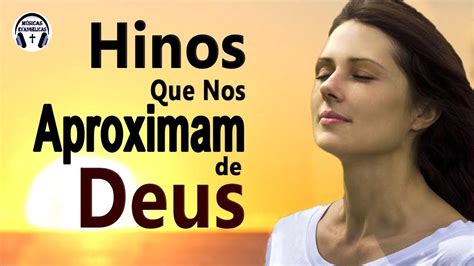 Louvores E Adora O Hinos Que Nos Aproximam De Deus Louvores