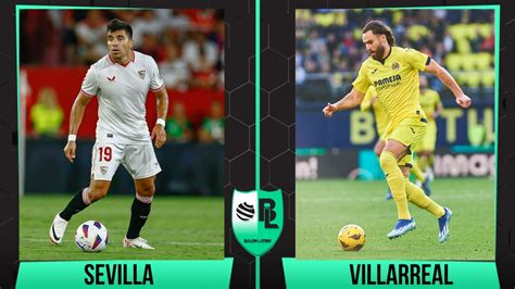 Alineaciones De Sevilla Vs Villarreal Por La Jornada De