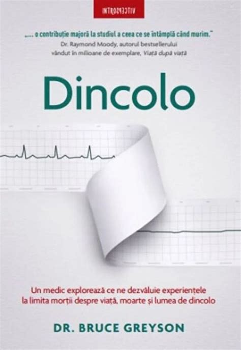 Dincolo Un Medic Exploreaza Ce Ne Dezvaluie Experientele La Limita