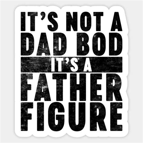 It S Not A Dad Bod It S A Father Figure Funny Vintage Retro Sticker