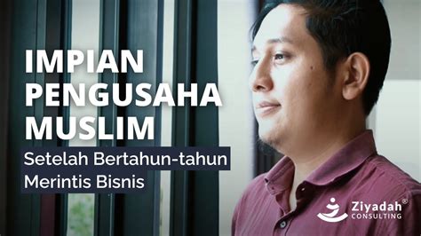 Impian Pengusaha Muslim Setelah Bertahun Tahun Merintis Bisnis Youtube