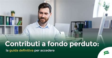 Contributi A Fondo Perduto La Guida Definitiva Per Accedere