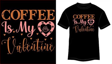 Premium Vector Coffee Is My Valentine T Shirt Design Typography