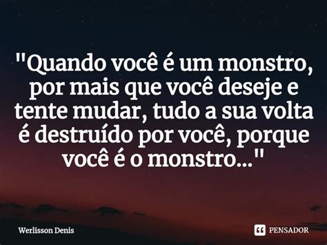 Quando Voc Um Monstro Por Werlisson Denis Pensador