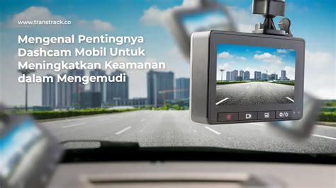 Dashcam Mobil Untuk Meningkatkan Keamanan Dalam Mengemudi