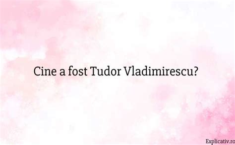 Cine A Fost Tudor Vladimirescu Explicativ