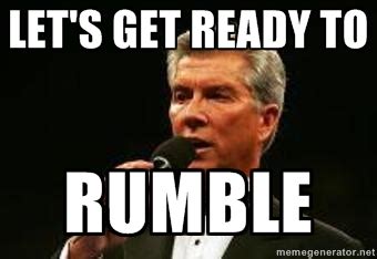 Let's get ready to RUMBLE!