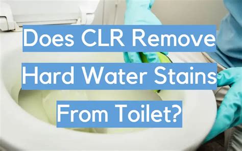 Does Clr Remove Hard Water Stains From Toilet Cleanerprofy