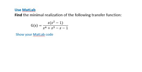 Solved Use Matlab Find The Minimal Realization Of The Chegg