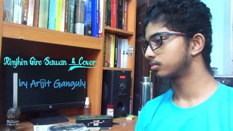 Rimjhim Gire Sawan Cover By Arijit Ganguly Youtube