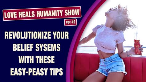 Ep 2 Love Heals Humanity Show Revolutionize Your Belief Systems With