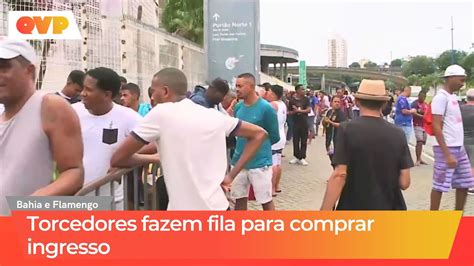 Bahia X Flamengo Torcedores Fazem Fila Para Comprar Ingresso YouTube