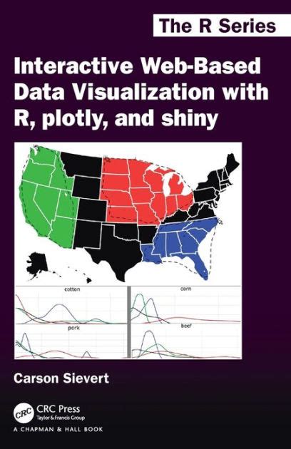 Interactive Web Based Data Visualization With R Plotly And Shiny Edition 1 By Carson Sievert