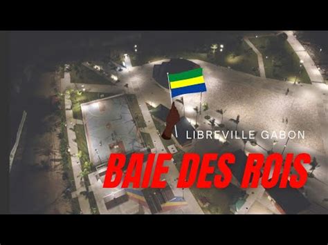 Volution De La Baie Des Rois Libreville Gabon Youtube