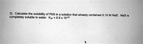 Solved Celculate The Solubility Of Pbs In A Solution That Already