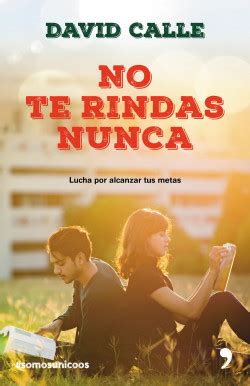 No te rindas nunca - David Calle | PlanetadeLibros