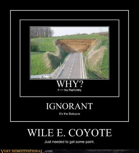 WILE E. COYOTE - Very Demotivational - Demotivational Posters | Very ...