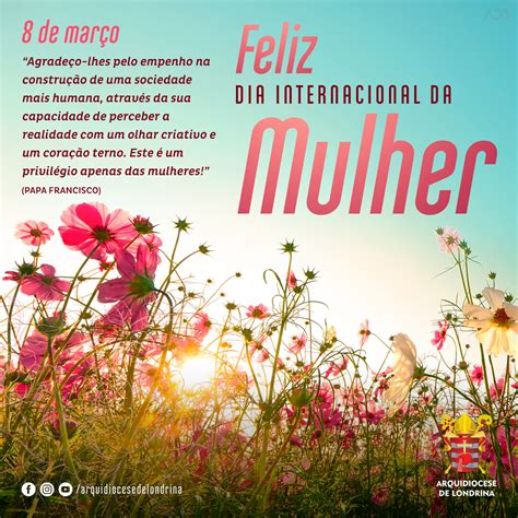 FELIZ DIA INTERNACIONAL DA MULHER 8 3 Arquidiocese De Londrina