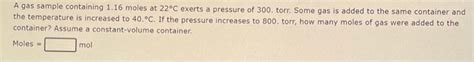 Solved A Gas Sample Containing 1 16 Moles At 22C Exerts A Chegg