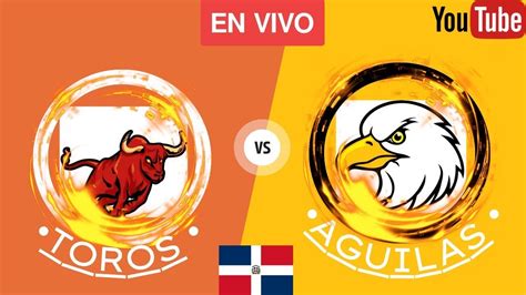 LIDOM TOROS Vs AGUILAS EN PELOTA CON EL ROBLE EN VIVO YouTube