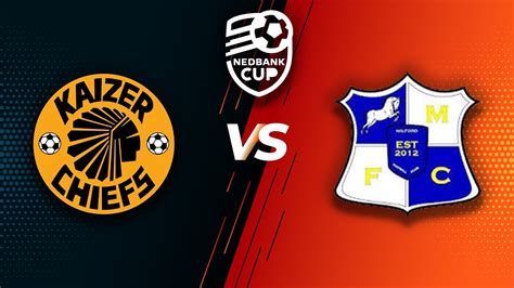 Kaizer Chiefs VS Milford Fc NEDBANK CUP YouTube