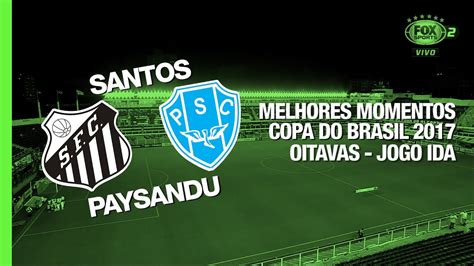 Melhores Momentos Santos X Paysandu Copa Do Brasil