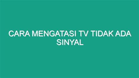 Cara Mengatasi Tv Tidak Ada Sinyal Geograf