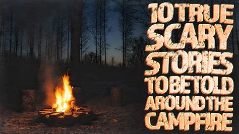 10 True Scary Stories To Be Told Around The Campfire Ambient Fire