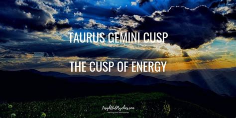 Taurus Gemini Cusp The Cusp Of Energy