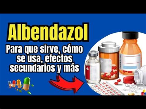 Qué es y Para Qué Sirve Albendazol Mecanismo de Acción Efectos