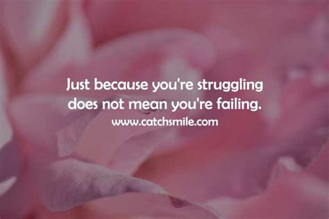 Just Because You Re Struggling Does Not Mean You Re Failing Catch Smile