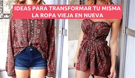 TRANSFORMA LA ROPA VIEJA EN NUEVA CON ESTAS GENIALES IDEAS