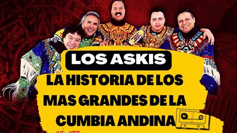 LA HISTORIA DEL GRUPO MAS GRANDE DE CUMBIA ANDINA LOS ASKIS 2022 YouTube