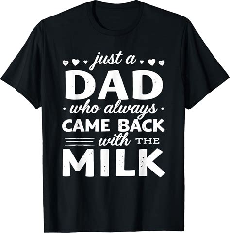 Hot Trending T Shirt With Just A Dad Who Always Came Back With The Milk Fathers Day Walmart