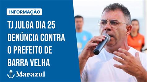 Tj Julga Dia Den Ncia Contra O Prefeito De Barra Velha Youtube