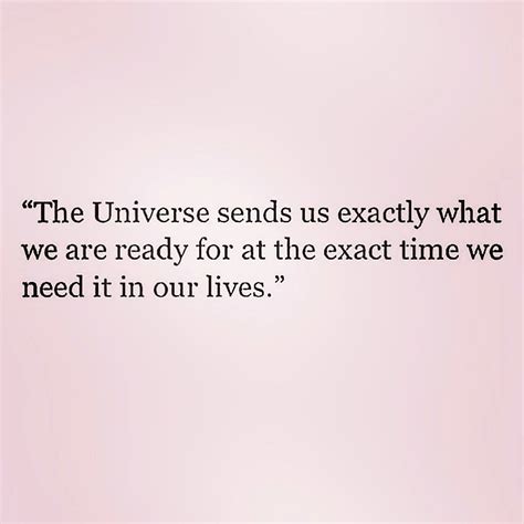 The Universe Sends Us Exactly What We Are Ready For At The Exact Time