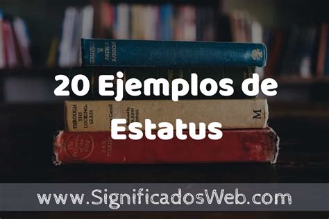 20 Ejemplos De Estatus ️ Tipos Definición Y Análisis